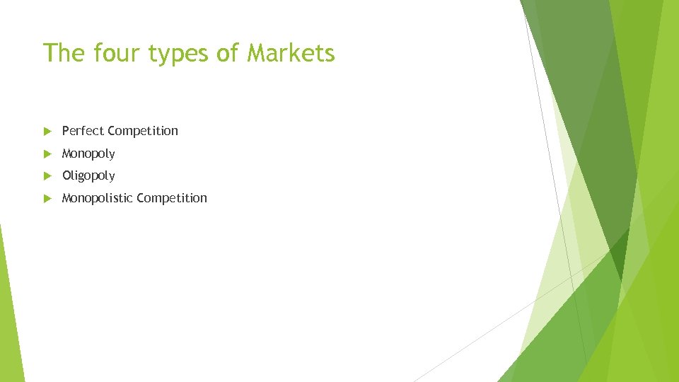 The four types of Markets Perfect Competition Monopoly Oligopoly Monopolistic Competition 