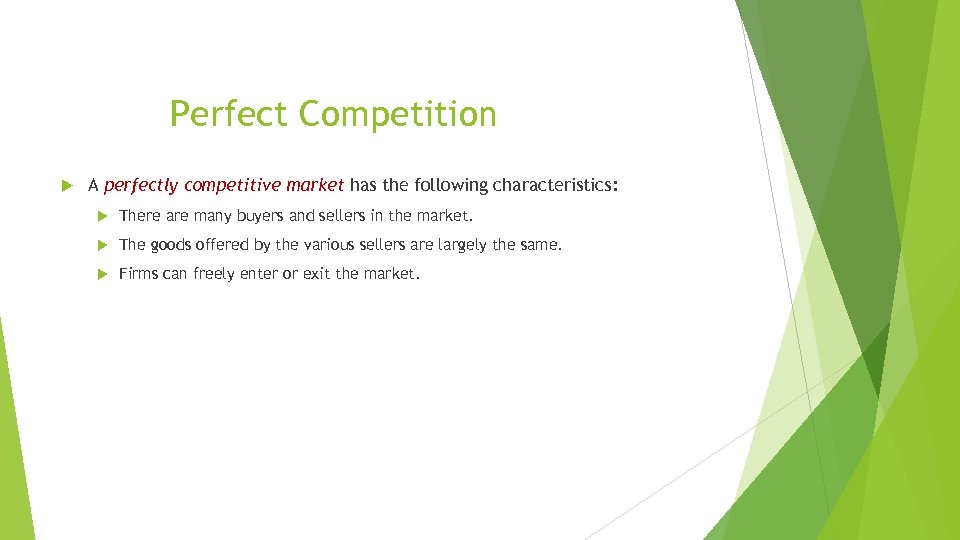 Perfect Competition A perfectly competitive market has the following characteristics: There are many buyers