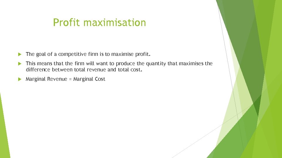 Profit maximisation The goal of a competitive firm is to maximise profit. This means