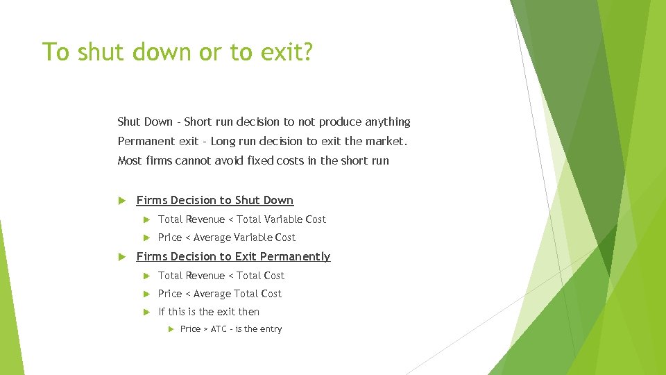 To shut down or to exit? Shut Down – Short run decision to not