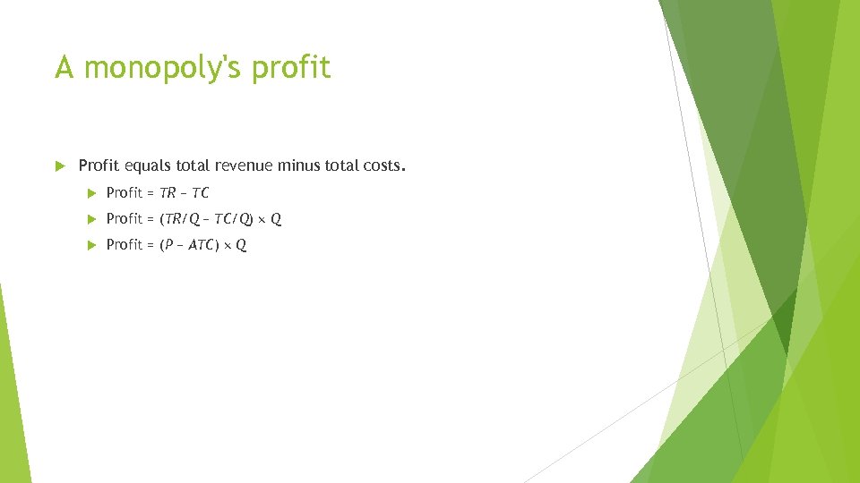 A monopoly's profit Profit equals total revenue minus total costs. Profit = TR −