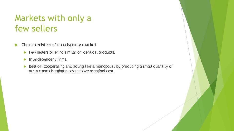 Markets with only a few sellers Characteristics of an oligopoly market Few sellers offering