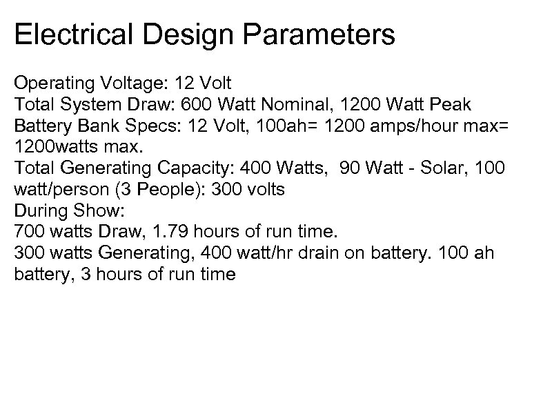 Electrical Design Parameters Operating Voltage: 12 Volt Total System Draw: 600 Watt Nominal, 1200