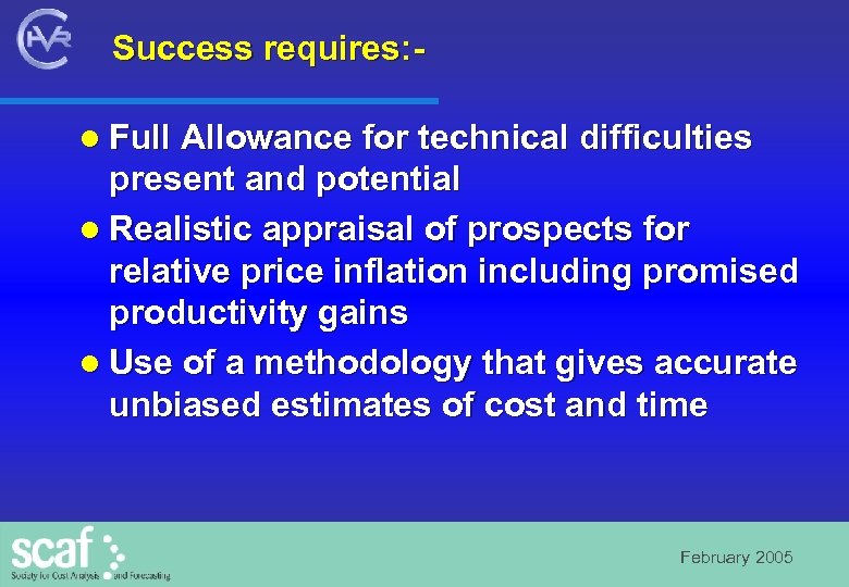 Success requires: l Full Allowance for technical difficulties present and potential l Realistic appraisal