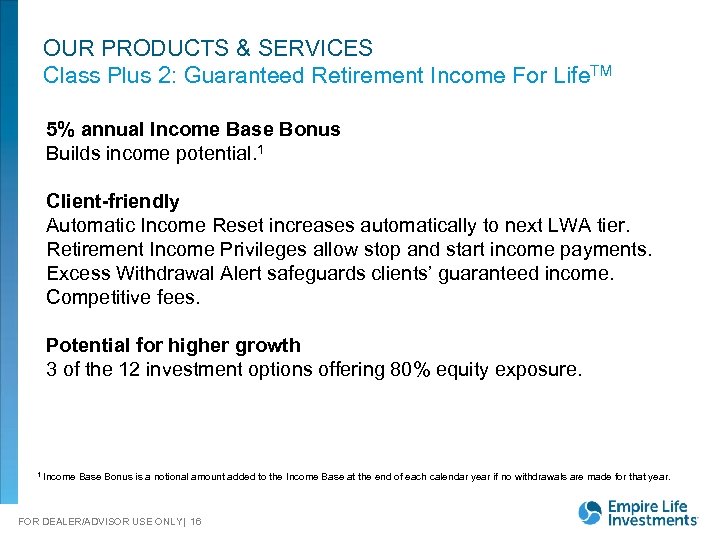 OUR PRODUCTS & SERVICES Class Plus 2: Guaranteed Retirement Income For Life. TM 5%