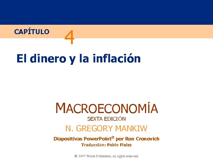 CAPÍTULO 4 El dinero y la inflación MACROECONOMÍA SEXTA EDICIÓN N. GREGORY MANKIW Diapositivas