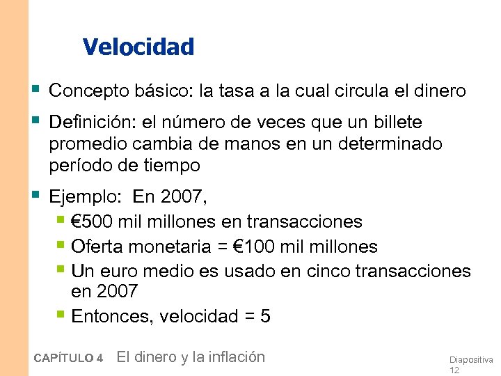 Velocidad § Concepto básico: la tasa a la cual circula el dinero § Definición: