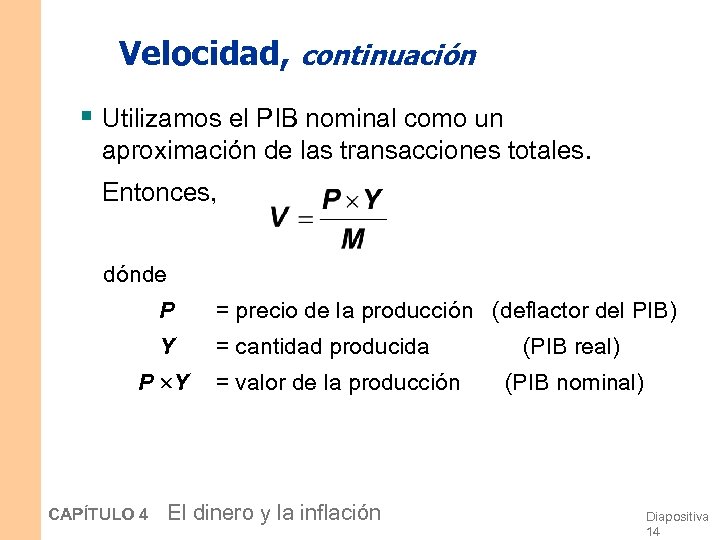 Velocidad, continuación § Utilizamos el PIB nominal como un aproximación de las transacciones totales.