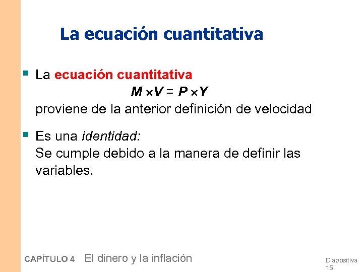 La ecuación cuantitativa § La ecuación cuantitativa M V = P Y proviene de