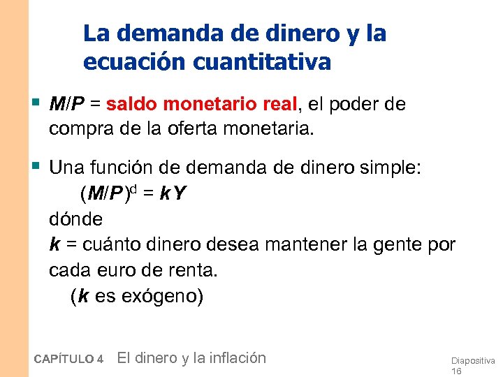 La demanda de dinero y la ecuación cuantitativa § M/P = saldo monetario real,