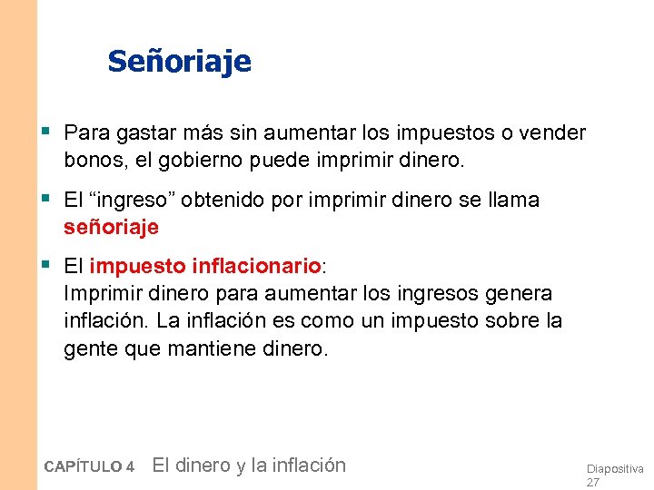 Señoriaje § Para gastar más sin aumentar los impuestos o vender bonos, el gobierno