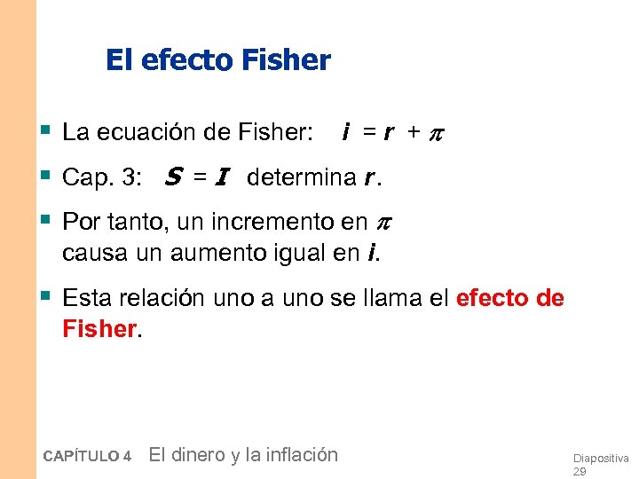 El efecto Fisher § La ecuación de Fisher: i = r + § Cap.