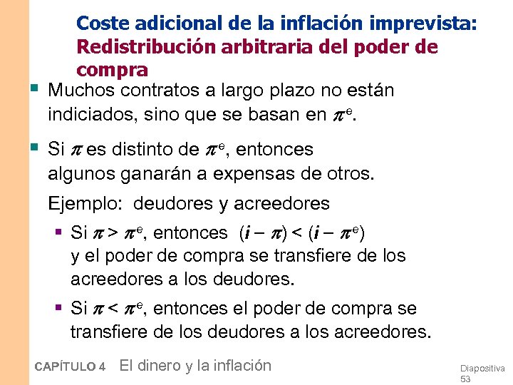 § Coste adicional de la inflación imprevista: Redistribución arbitraria del poder de compra Muchos