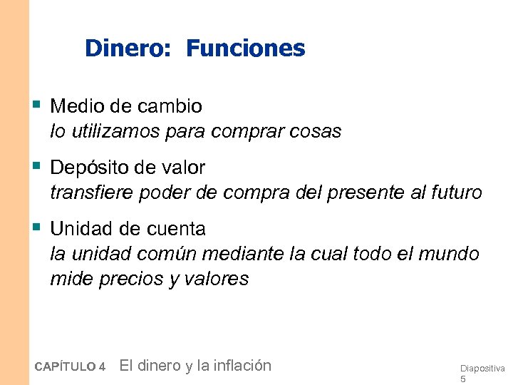 Dinero: Funciones § Medio de cambio lo utilizamos para comprar cosas § Depósito de