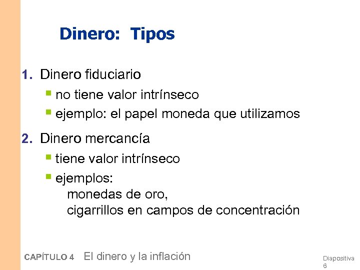 Dinero: Tipos 1. Dinero fiduciario § no tiene valor intrínseco § ejemplo: el papel