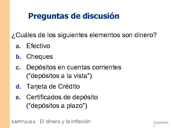 Preguntas de discusión ¿Cuáles de los siguientes elementos son dinero? a. Efectivo b. Cheques