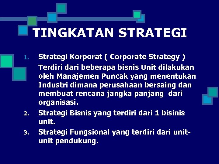TINGKATAN STRATEGI 1. 2. 3. Strategi Korporat ( Corporate Strategy ) Terdiri dari beberapa