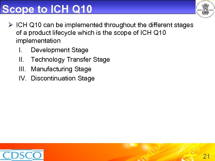 Scope to ICH Q 10 Ø ICH Q 10 can be implemented throughout the