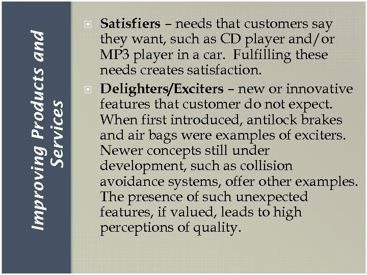 Improving Products and Services Satisfiers – needs that customers say they want, such as