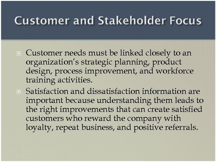  Customer needs must be linked closely to an organization’s strategic planning, product design,