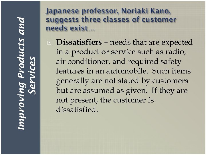 Improving Products and Services Dissatisfiers – needs that are expected in a product or