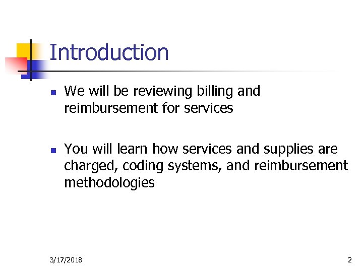 Introduction n n We will be reviewing billing and reimbursement for services You will