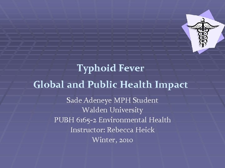 Typhoid Fever Global and Public Health Impact Sade Adeneye MPH Student Walden University PUBH