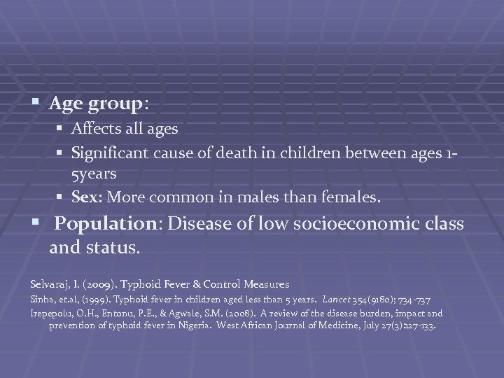 § Age group: § Affects all ages § Significant cause of death in children