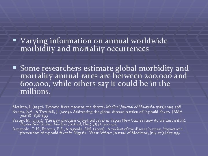 § Varying information on annual worldwide morbidity and mortality occurrences § Some researchers estimate