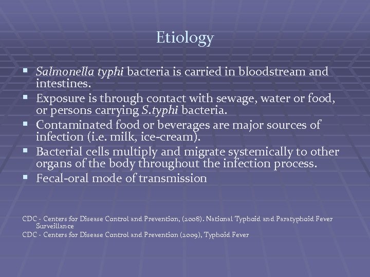 Etiology § Salmonella typhi bacteria is carried in bloodstream and § § intestines. Exposure