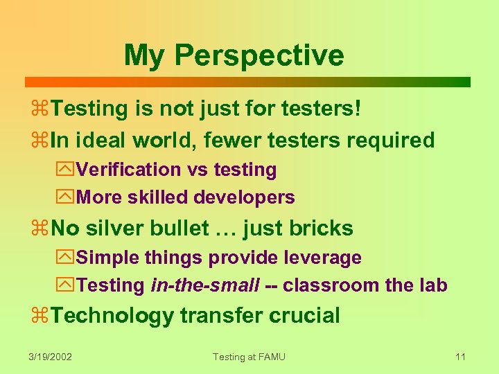 My Perspective z. Testing is not just for testers! z. In ideal world, fewer