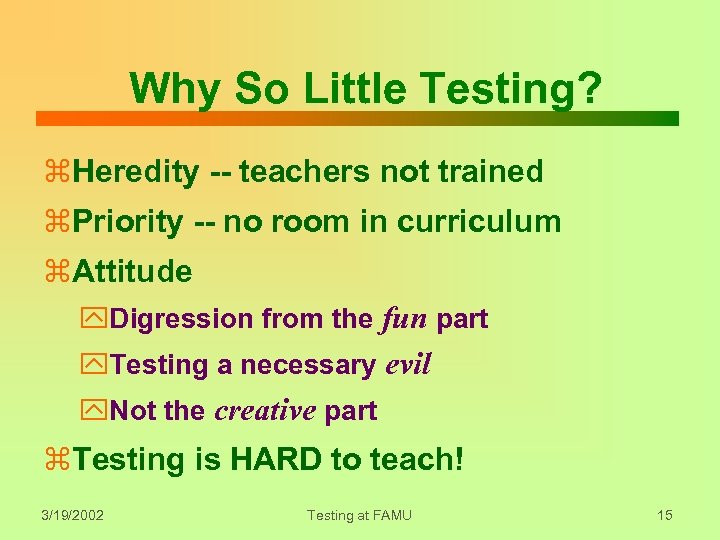 Why So Little Testing? z. Heredity -- teachers not trained z. Priority -- no