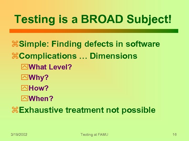 Testing is a BROAD Subject! z. Simple: Finding defects in software z. Complications …