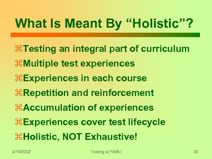 What Is Meant By “Holistic”? z. Testing an integral part of curriculum z. Multiple