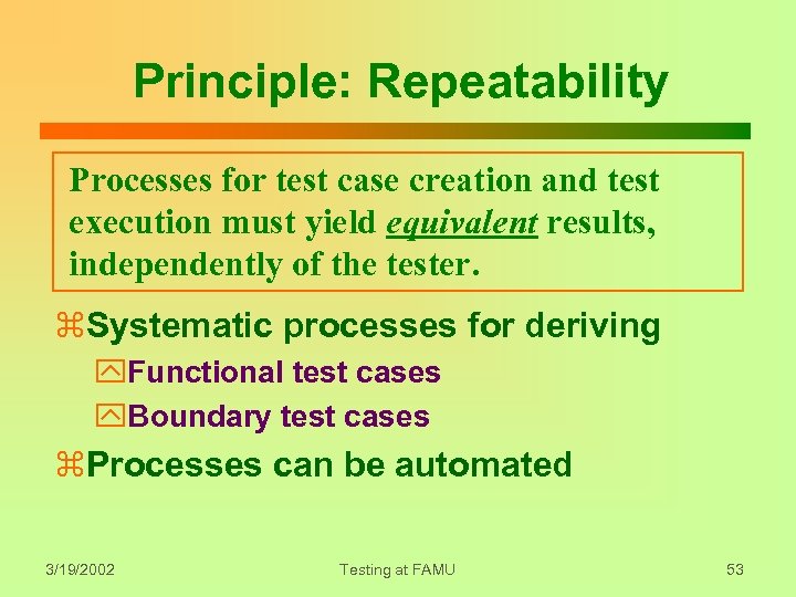 Principle: Repeatability Processes for test case creation and test execution must yield equivalent results,