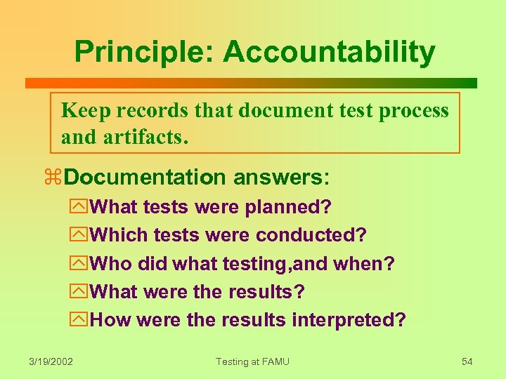 Principle: Accountability Keep records that document test process and artifacts. z. Documentation answers: y.