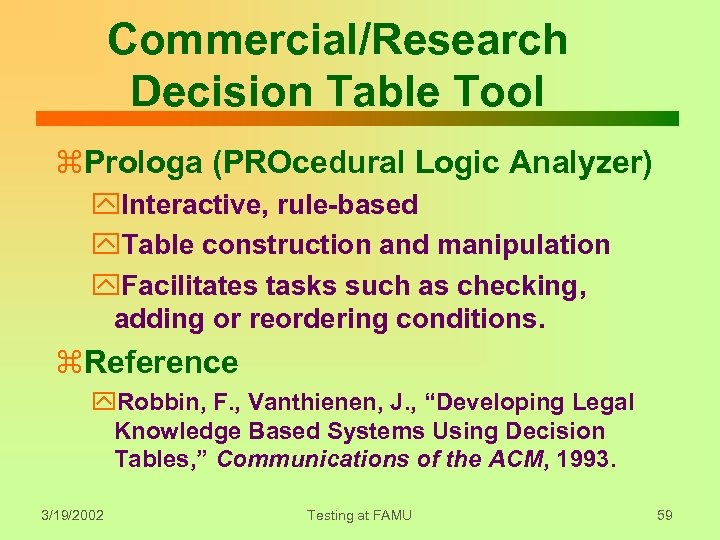 Commercial/Research Decision Table Tool z. Prologa (PROcedural Logic Analyzer) y. Interactive, rule-based y. Table