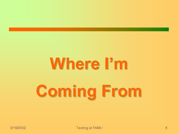 Where I’m Coming From 3/19/2002 Testing at FAMU 6 