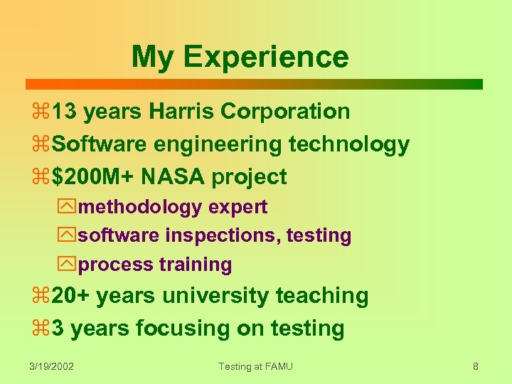 My Experience z 13 years Harris Corporation z. Software engineering technology z$200 M+ NASA