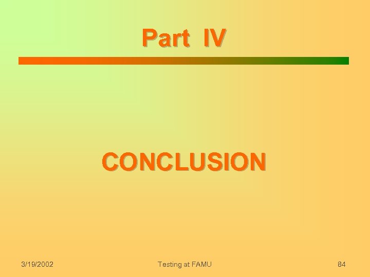 Part IV CONCLUSION 3/19/2002 Testing at FAMU 84 