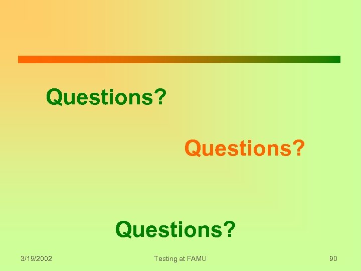 Questions? 3/19/2002 Testing at FAMU 90 