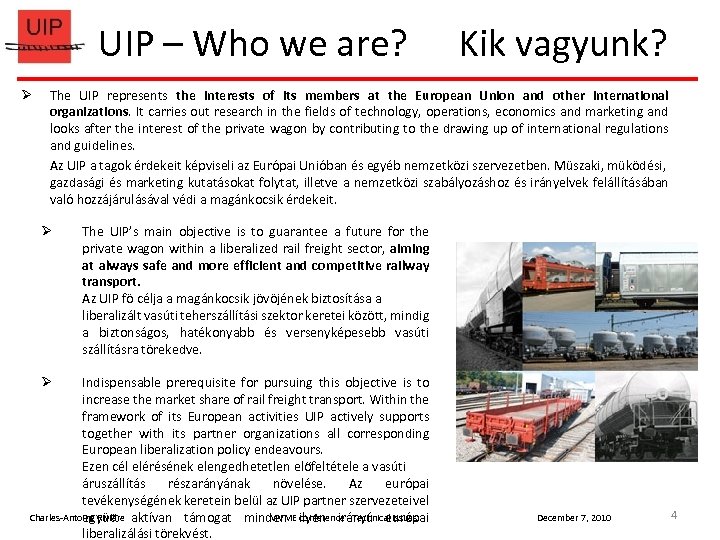 UIP – Who we are? Kik vagyunk? The UIP represents the interests of its