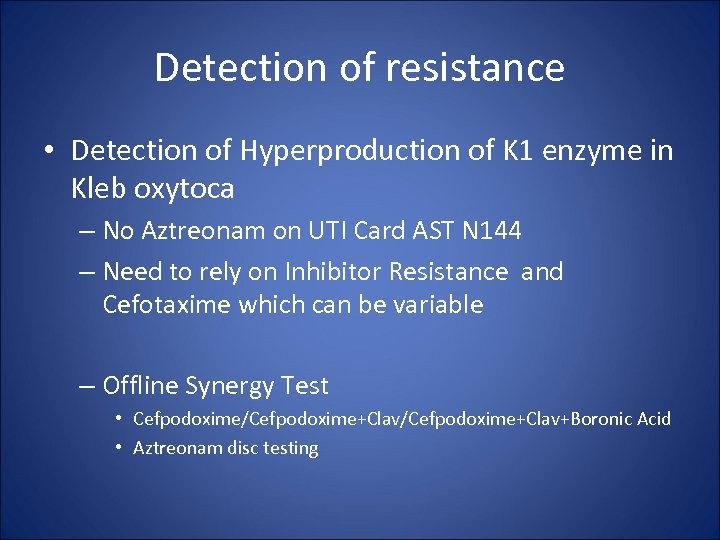 Detection of resistance • Detection of Hyperproduction of K 1 enzyme in Kleb oxytoca