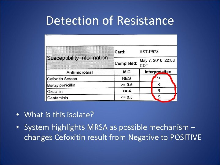 Detection of Resistance • What is this isolate? • System highlights MRSA as possible