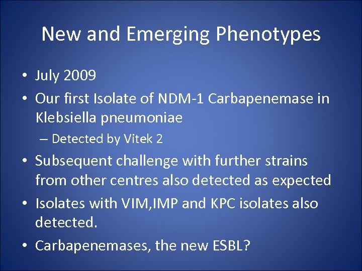 New and Emerging Phenotypes • July 2009 • Our first Isolate of NDM-1 Carbapenemase