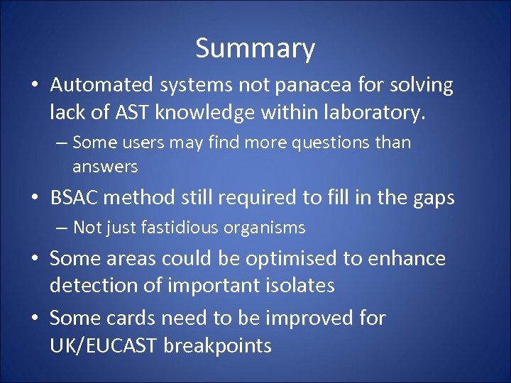 Summary • Automated systems not panacea for solving lack of AST knowledge within laboratory.