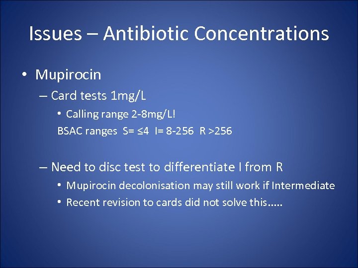 Issues – Antibiotic Concentrations • Mupirocin – Card tests 1 mg/L • Calling range