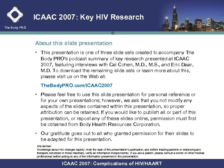 ICAAC 2007: Key HIV Research The Body PRO About this slide presentation • This