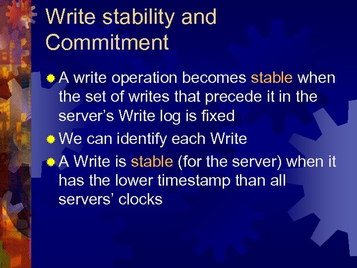 Write stability and Commitment ®A write operation becomes stable when the set of writes