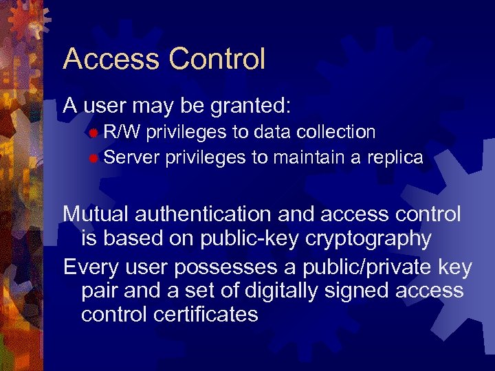 Access Control A user may be granted: ® R/W privileges to data collection ®